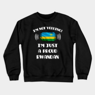 I'm Not Yelling I'm A Proud Rwandan - Gift for Rwandan With Roots From Rwanda Crewneck Sweatshirt